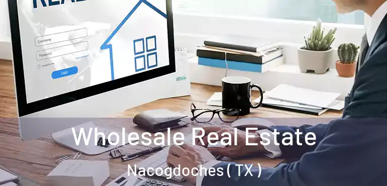  Wholesale Real Estate Nacogdoches ( TX )