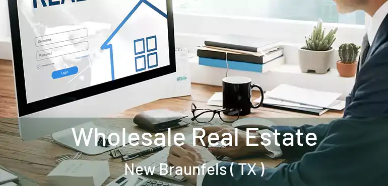  Wholesale Real Estate New Braunfels ( TX )