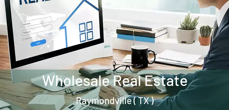  Wholesale Real Estate Raymondville ( TX )