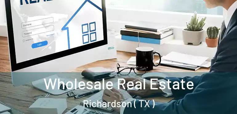  Wholesale Real Estate Richardson ( TX )