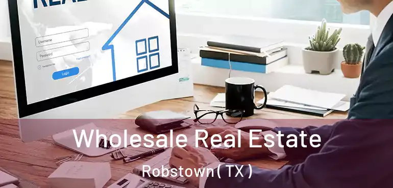  Wholesale Real Estate Robstown ( TX )