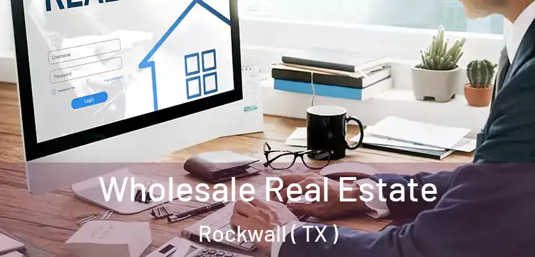  Wholesale Real Estate Rockwall ( TX )