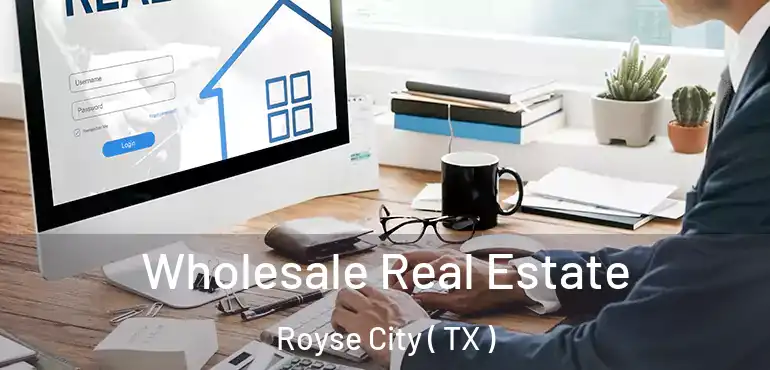  Wholesale Real Estate Royse City ( TX )