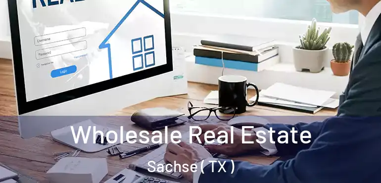  Wholesale Real Estate Sachse ( TX )