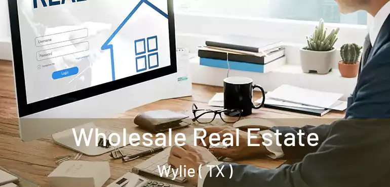  Wholesale Real Estate Wylie ( TX )
