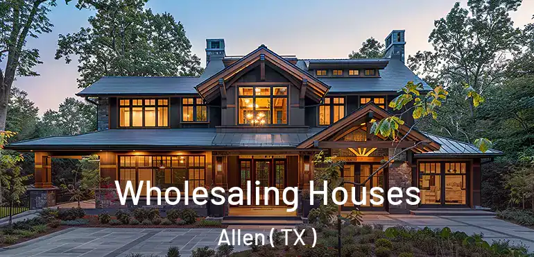  Wholesaling Houses Allen ( TX )