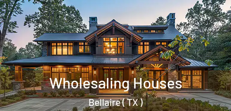  Wholesaling Houses Bellaire ( TX )