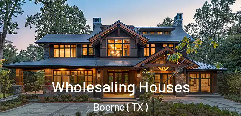  Wholesaling Houses Boerne ( TX )