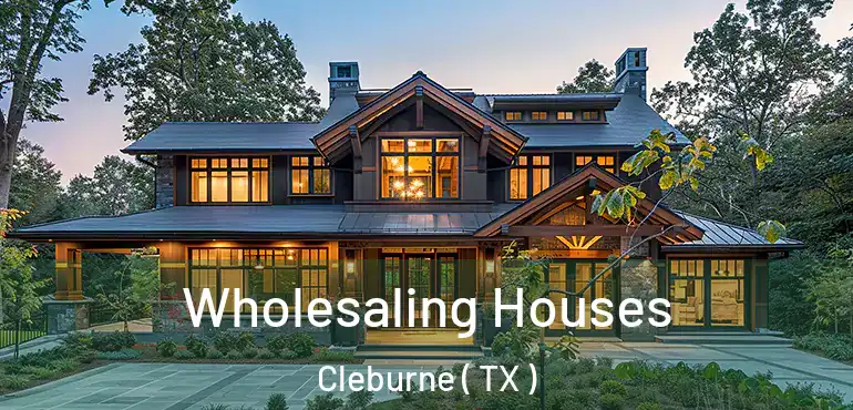  Wholesaling Houses Cleburne ( TX )