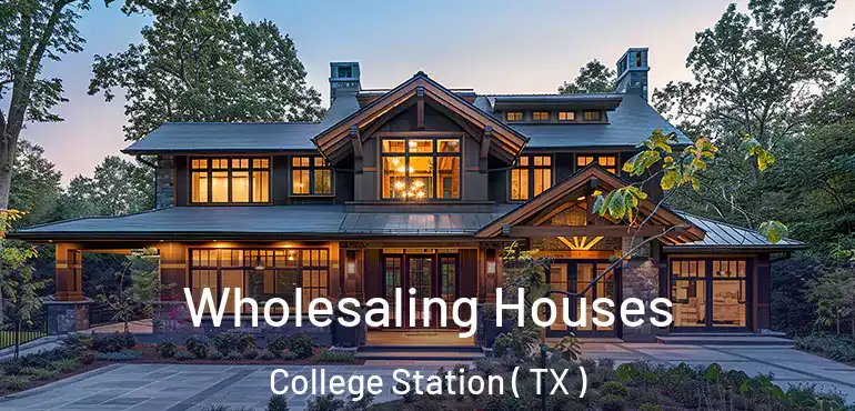  Wholesaling Houses College Station ( TX )
