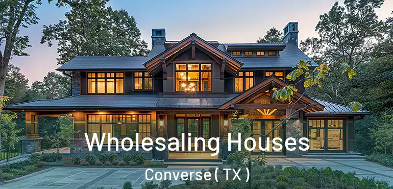  Wholesaling Houses Converse ( TX )