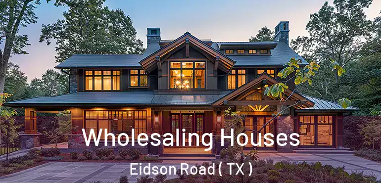  Wholesaling Houses Eidson Road ( TX )