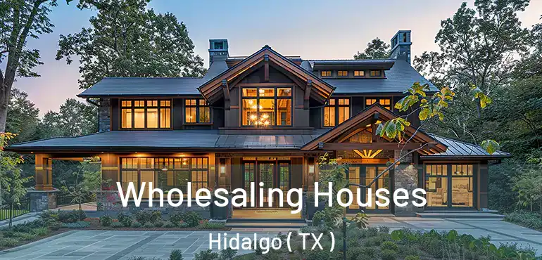  Wholesaling Houses Hidalgo ( TX )