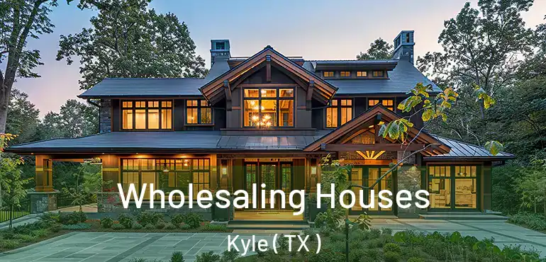  Wholesaling Houses Kyle ( TX )
