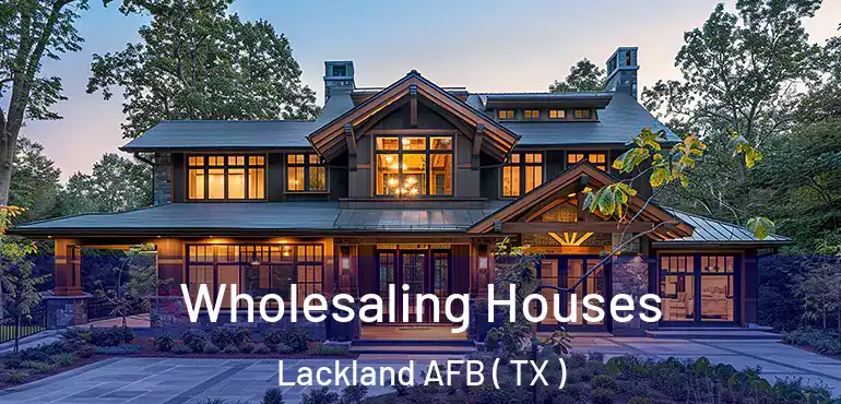  Wholesaling Houses Lackland AFB ( TX )
