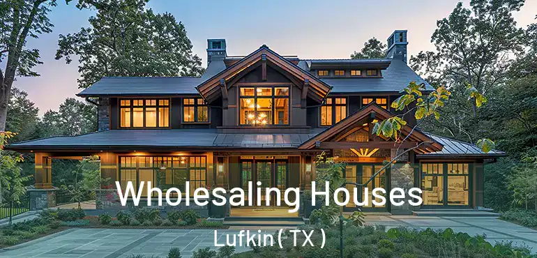  Wholesaling Houses Lufkin ( TX )