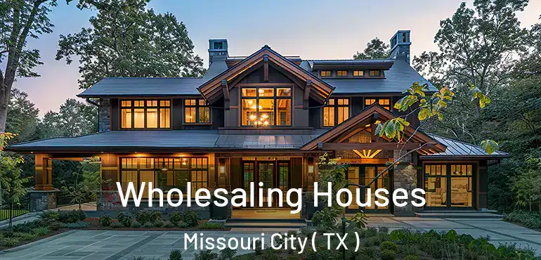  Wholesaling Houses Missouri City ( TX )