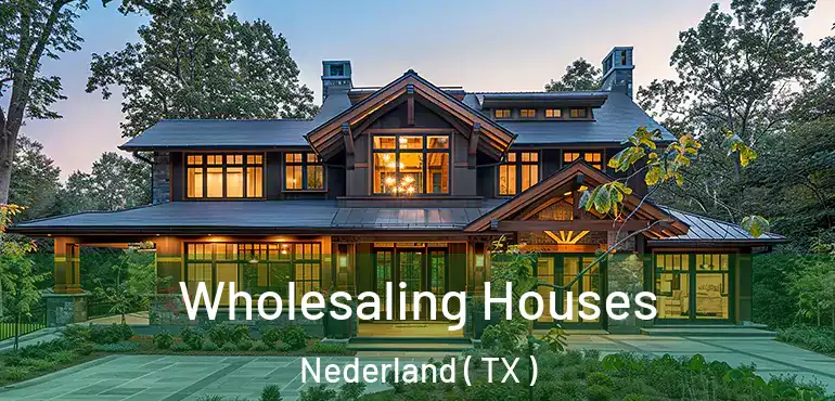  Wholesaling Houses Nederland ( TX )