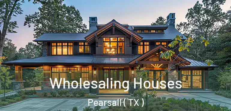 Wholesaling Houses Pearsall ( TX )