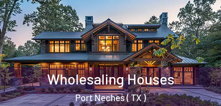  Wholesaling Houses Port Neches ( TX )