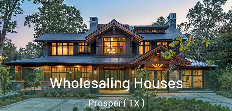  Wholesaling Houses Prosper ( TX )