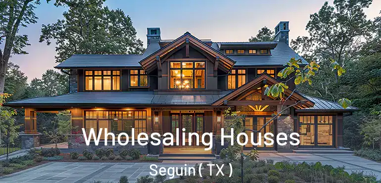  Wholesaling Houses Seguin ( TX )