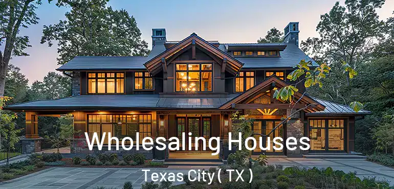  Wholesaling Houses Texas City ( TX )
