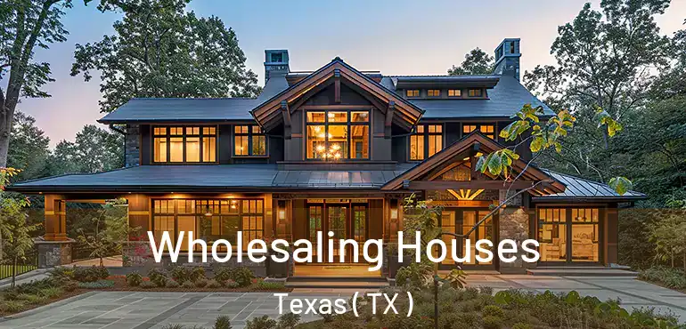  Wholesaling Houses Texas ( TX )