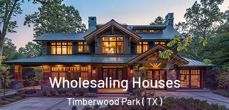  Wholesaling Houses Timberwood Park ( TX )