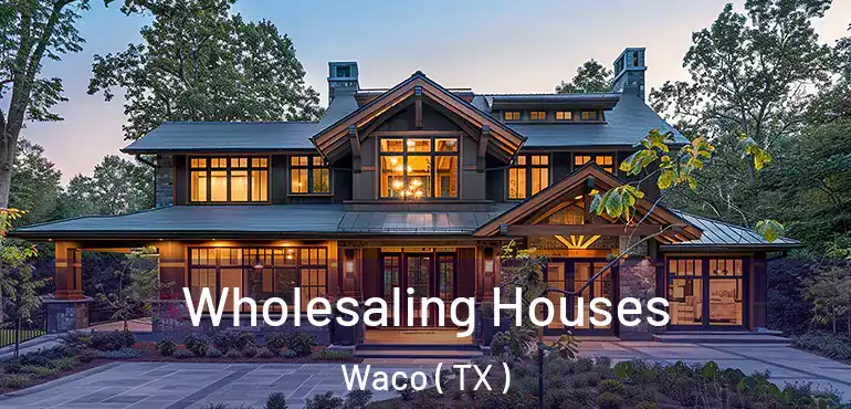  Wholesaling Houses Waco ( TX )