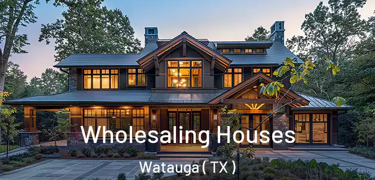  Wholesaling Houses Watauga ( TX )