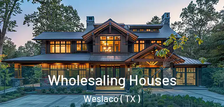  Wholesaling Houses Weslaco ( TX )