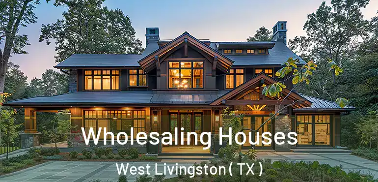  Wholesaling Houses West Livingston ( TX )
