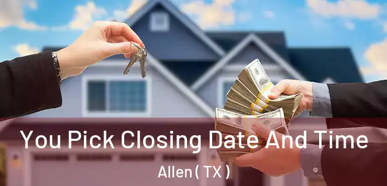  You Pick Closing Date And Time Allen ( TX )