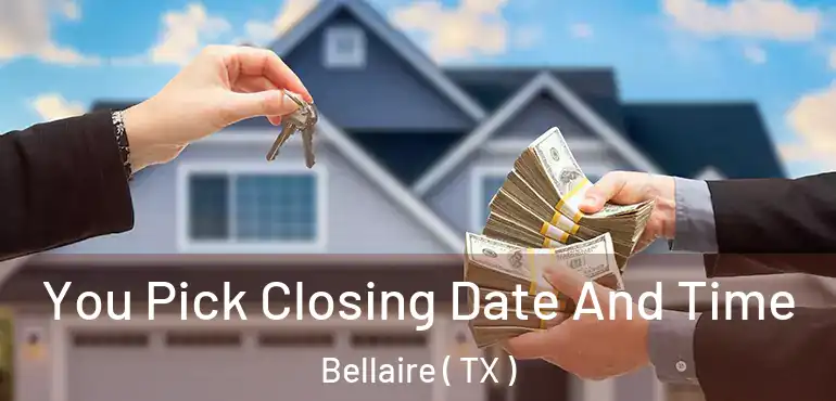  You Pick Closing Date And Time Bellaire ( TX )