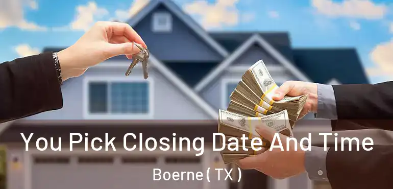  You Pick Closing Date And Time Boerne ( TX )