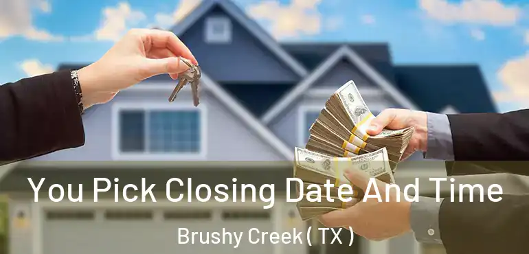  You Pick Closing Date And Time Brushy Creek ( TX )