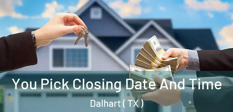  You Pick Closing Date And Time Dalhart ( TX )