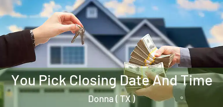  You Pick Closing Date And Time Donna ( TX )