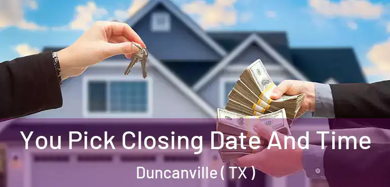  You Pick Closing Date And Time Duncanville ( TX )