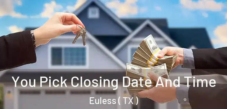  You Pick Closing Date And Time Euless ( TX )