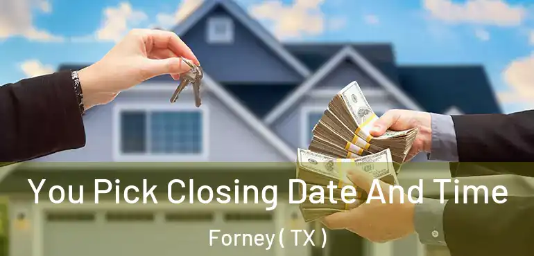  You Pick Closing Date And Time Forney ( TX )