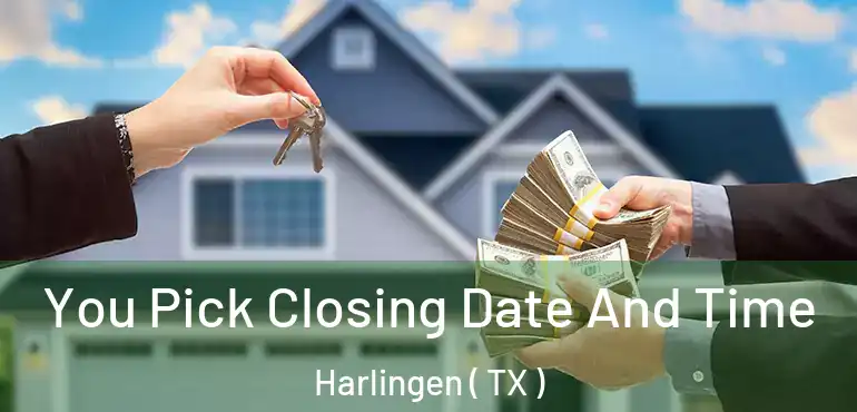 You Pick Closing Date And Time Harlingen ( TX )