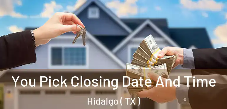  You Pick Closing Date And Time Hidalgo ( TX )
