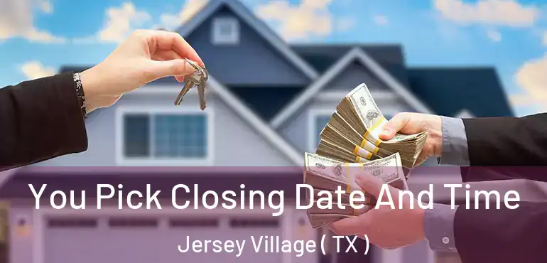  You Pick Closing Date And Time Jersey Village ( TX )