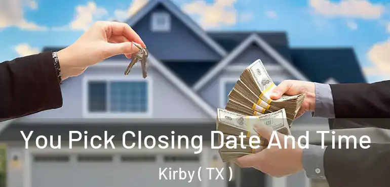  You Pick Closing Date And Time Kirby ( TX )