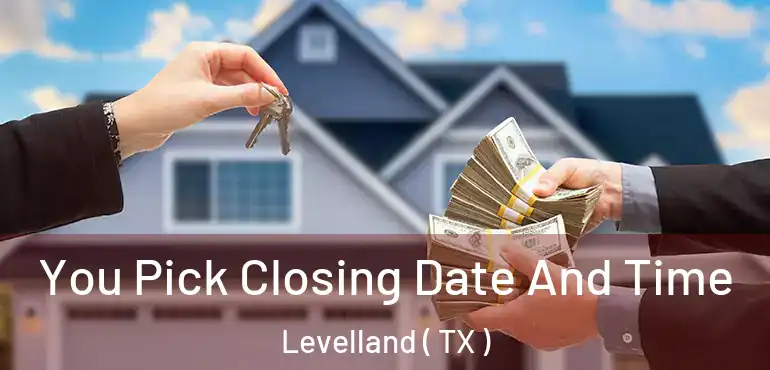  You Pick Closing Date And Time Levelland ( TX )