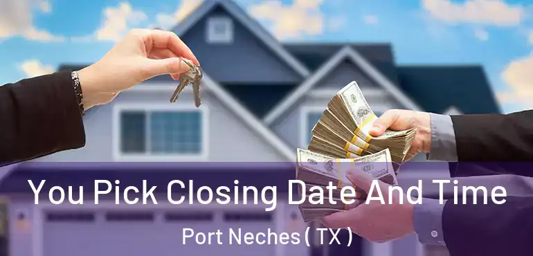  You Pick Closing Date And Time Port Neches ( TX )