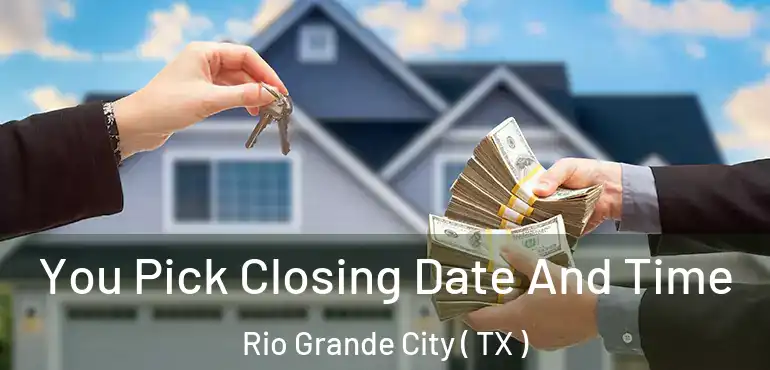  You Pick Closing Date And Time Rio Grande City ( TX )