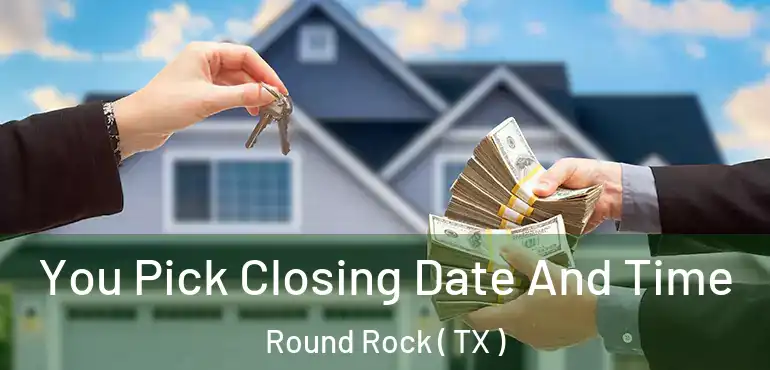  You Pick Closing Date And Time Round Rock ( TX )